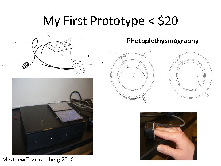 My First Prototype < $20 Photoplethysmography Matthew Trachtenberg 2010 