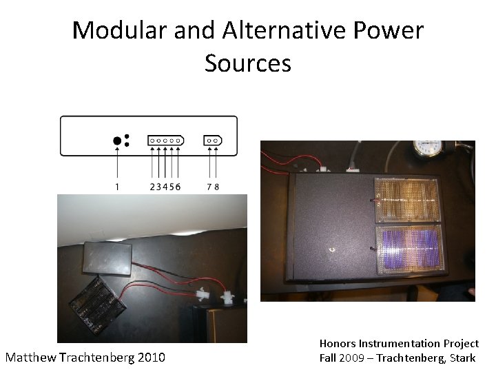 Modular and Alternative Power Sources Matthew Trachtenberg 2010 Honors Instrumentation Project Fall 2009 –