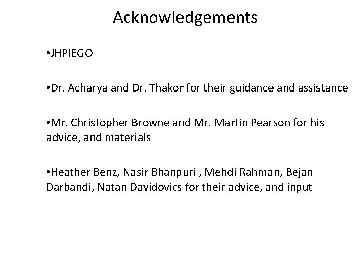 Acknowledgements • JHPIEGO • Dr. Acharya and Dr. Thakor for their guidance and assistance