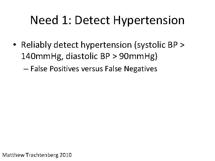Need 1: Detect Hypertension • Reliably detect hypertension (systolic BP > 140 mm. Hg,