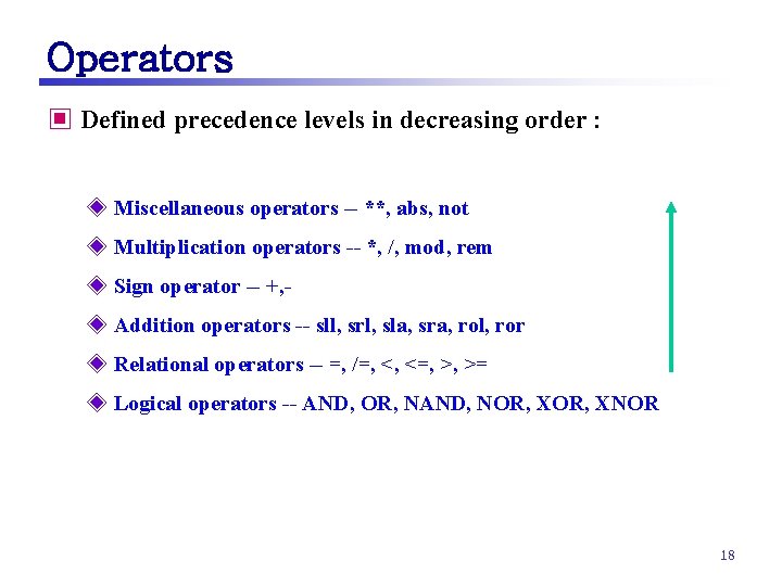 Operators ▣ Defined precedence levels in decreasing order : ◈ Miscellaneous operators -- **,