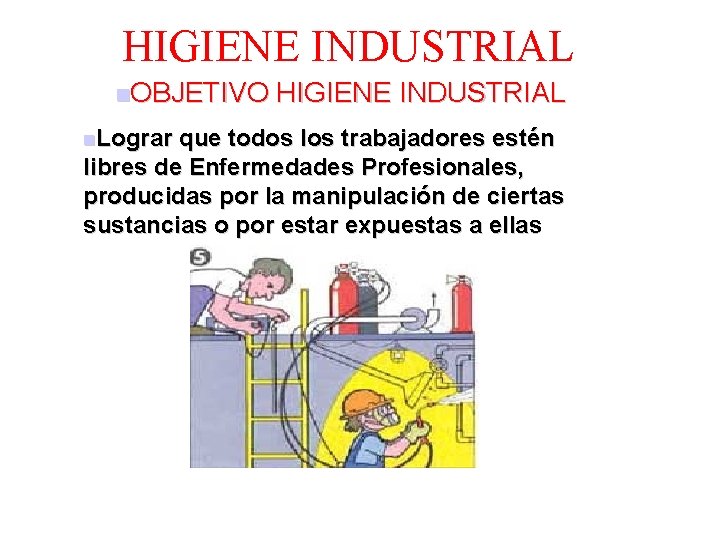 HIGIENE INDUSTRIAL n. OBJETIVO HIGIENE INDUSTRIAL n. Lograr que todos los trabajadores estén libres