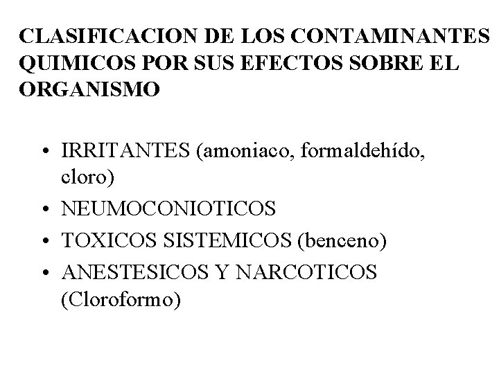 CLASIFICACION DE LOS CONTAMINANTES QUIMICOS POR SUS EFECTOS SOBRE EL ORGANISMO • IRRITANTES (amoniaco,