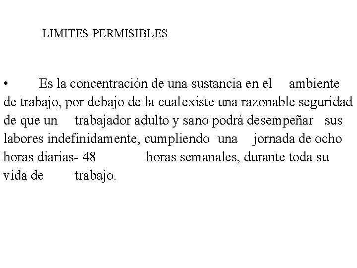 LIMITES PERMISIBLES • Es la concentración de una sustancia en el ambiente de trabajo,