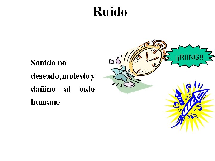 Ruido ¡¡RIING!! Sonido no deseado, molesto y dañino humano. al oído 