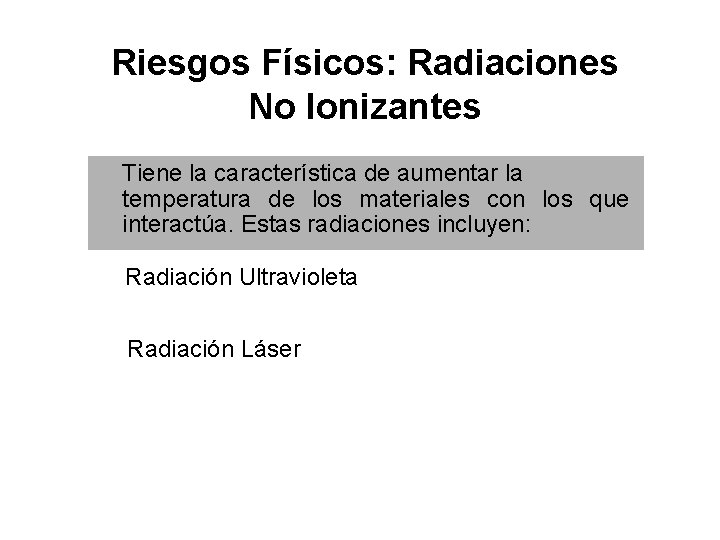 Riesgos Físicos: Radiaciones No Ionizantes Tiene la característica de aumentar la temperatura de los