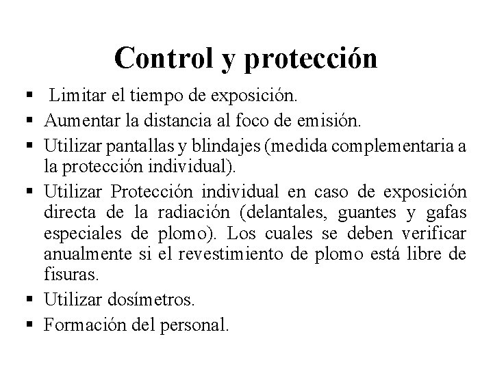 Control y protección § Limitar el tiempo de exposición. § Aumentar la distancia al