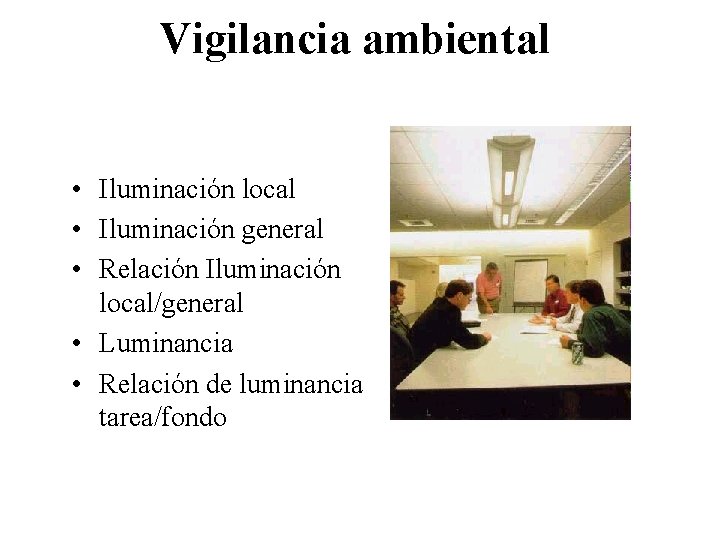 Vigilancia ambiental • Iluminación local • Iluminación general • Relación Iluminación local/general • Luminancia