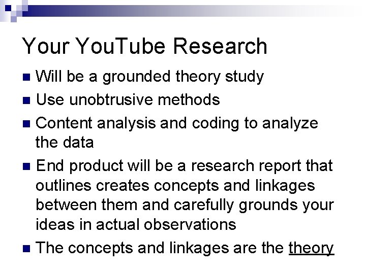 Your You. Tube Research Will be a grounded theory study n Use unobtrusive methods