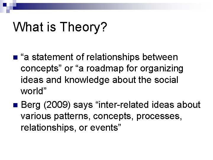 What is Theory? “a statement of relationships between concepts” or “a roadmap for organizing