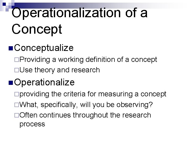 Operationalization of a Concept n Conceptualize ¨ Providing a working definition of a concept