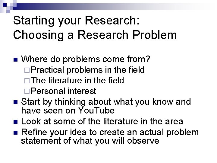 Starting your Research: Choosing a Research Problem n n Where do problems come from?