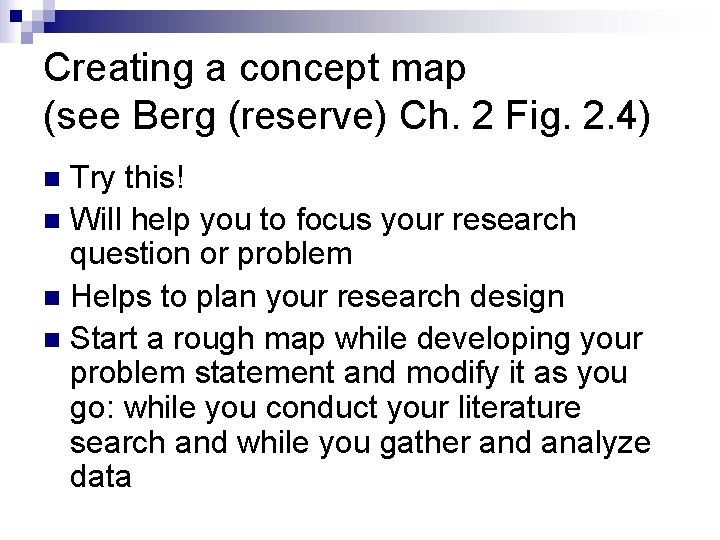Creating a concept map (see Berg (reserve) Ch. 2 Fig. 2. 4) Try this!
