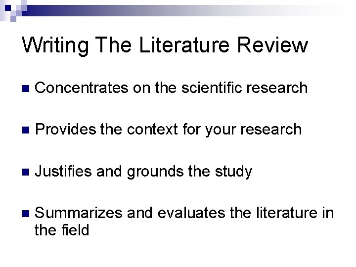 Writing The Literature Review n Concentrates on the scientific research n Provides the context