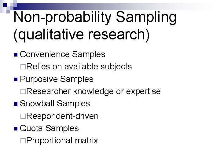 Non-probability Sampling (qualitative research) n Convenience Samples ¨ Relies on available subjects n Purposive