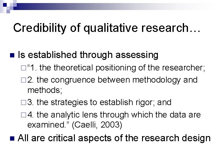 Credibility of qualitative research… n Is established through assessing ¨ “ 1. theoretical positioning