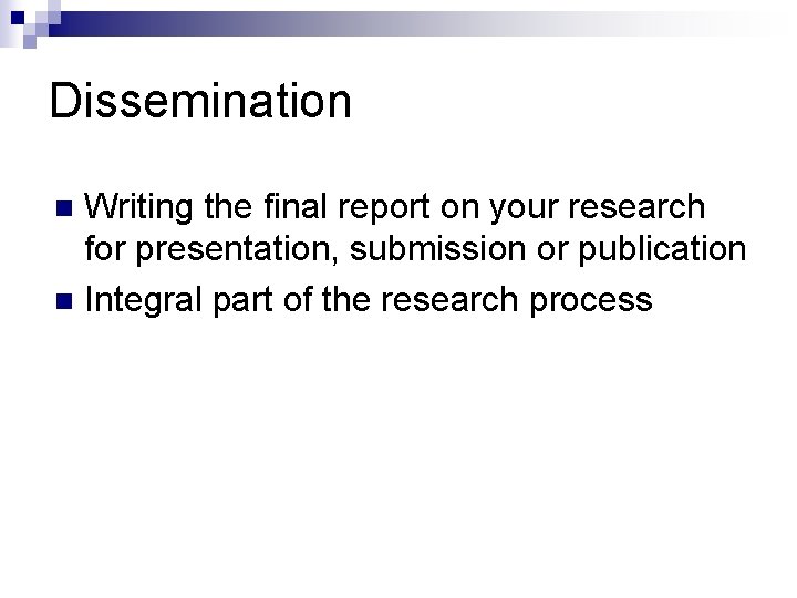Dissemination Writing the final report on your research for presentation, submission or publication n
