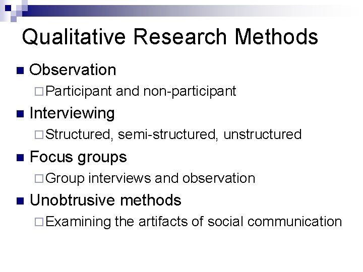 Qualitative Research Methods n Observation ¨ Participant n Interviewing ¨ Structured, n semi-structured, unstructured