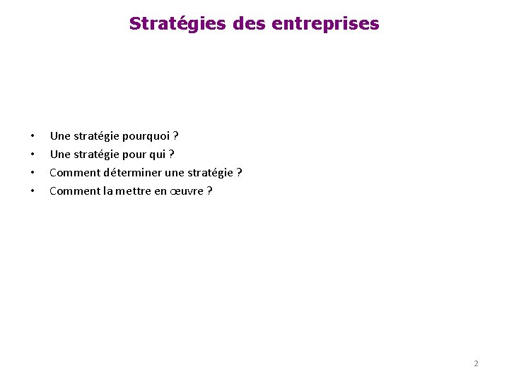 Stratégies des entreprises • • Une stratégie pourquoi ? Une stratégie pour qui ?