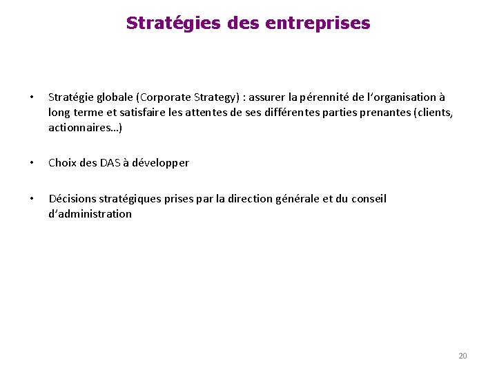 Stratégies des entreprises • Stratégie globale (Corporate Strategy) : assurer la pérennité de l’organisation