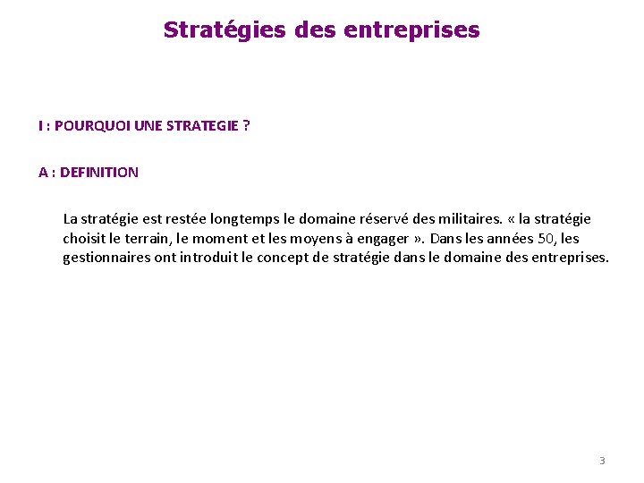 Stratégies des entreprises I : POURQUOI UNE STRATEGIE ? A : DEFINITION La stratégie