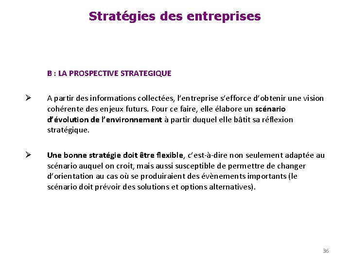 Stratégies des entreprises B : LA PROSPECTIVE STRATEGIQUE Ø A partir des informations collectées,