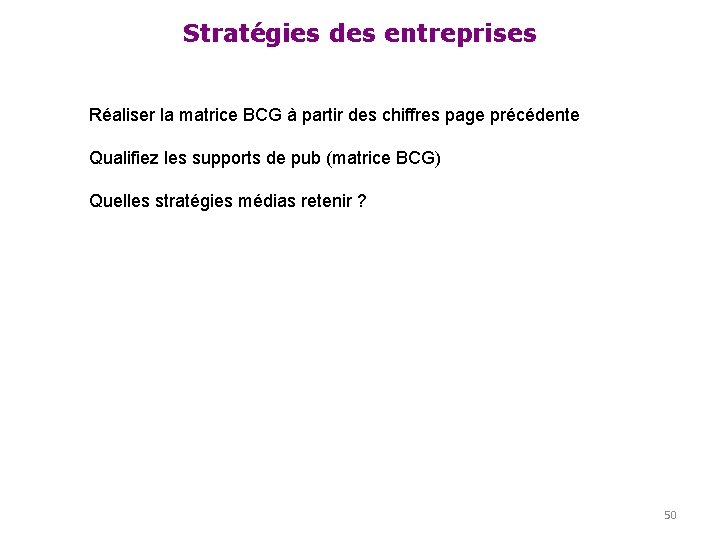 Stratégies des entreprises Réaliser la matrice BCG à partir des chiffres page précédente Qualifiez