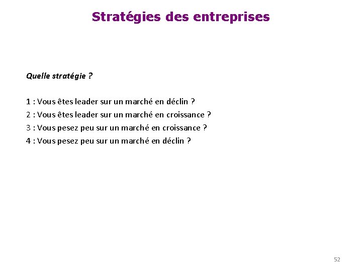 Stratégies des entreprises Quelle stratégie ? 1 : Vous êtes leader sur un marché