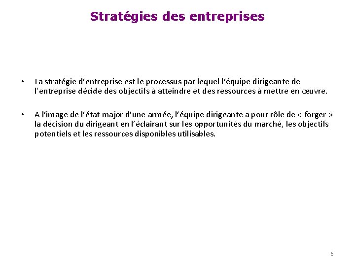 Stratégies des entreprises • La stratégie d’entreprise est le processus par lequel l’équipe dirigeante