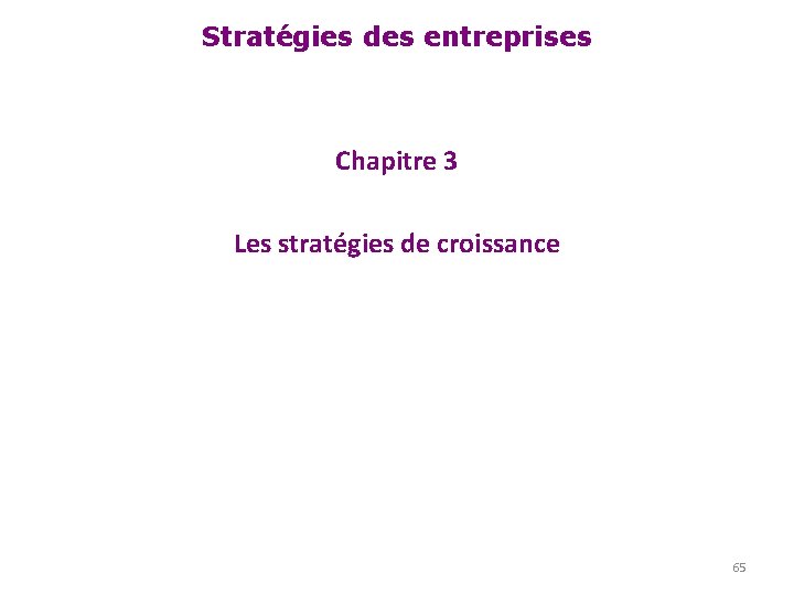 Stratégies des entreprises Chapitre 3 Les stratégies de croissance 65 