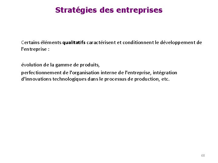 Stratégies des entreprises Certains éléments qualitatifs caractérisent et conditionnent le développement de l'entreprise :