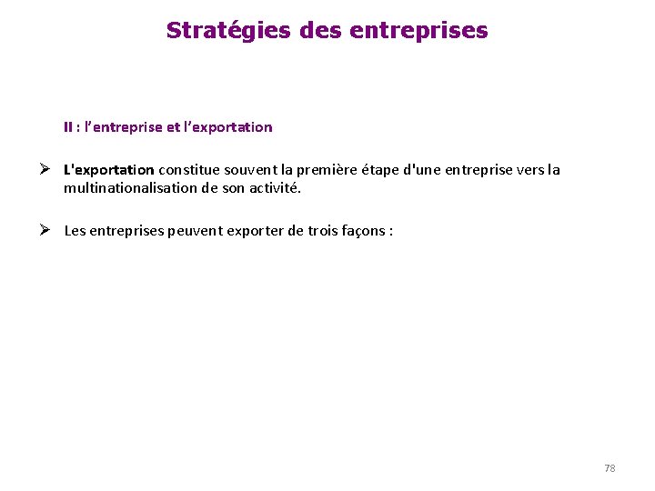 Stratégies des entreprises II : l’entreprise et l’exportation Ø L'exportation constitue souvent la première