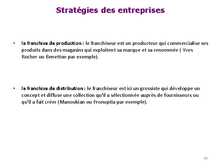 Stratégies des entreprises • la franchise de production : le franchiseur est un producteur