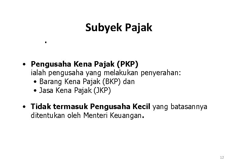 Subyek Pajak. • Pengusaha Kena Pajak (PKP) ialah pengusaha yang melakukan penyerahan: • Barang