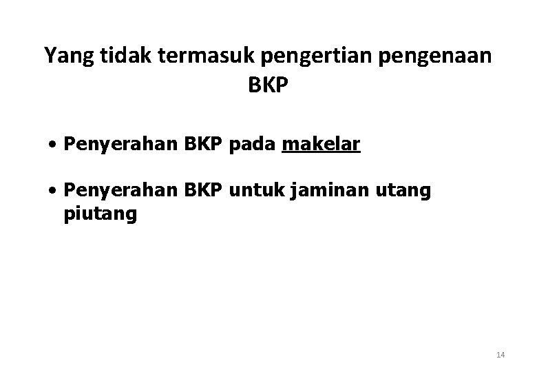 Yang tidak termasuk pengertian pengenaan BKP • Penyerahan BKP pada makelar • Penyerahan BKP