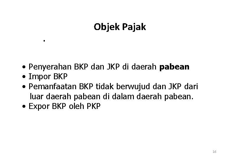 Objek Pajak. • Penyerahan BKP dan JKP di daerah pabean • Impor BKP •