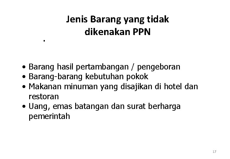 . Jenis Barang yang tidak dikenakan PPN • Barang hasil pertambangan / pengeboran •