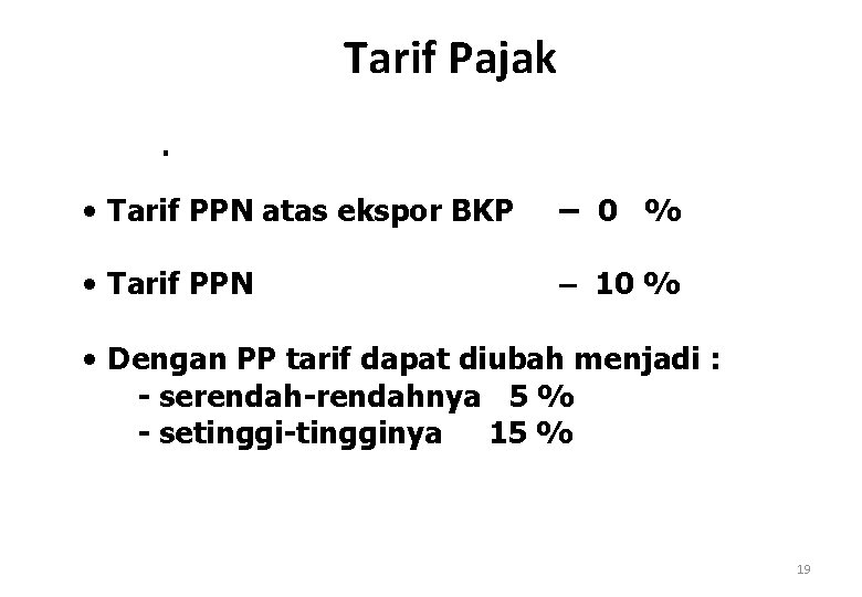 Tarif Pajak. • Tarif PPN atas ekspor BKP – 0 % • Tarif PPN