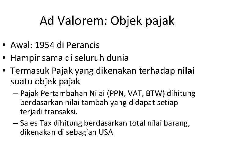 Ad Valorem: Objek pajak • Awal: 1954 di Perancis • Hampir sama di seluruh