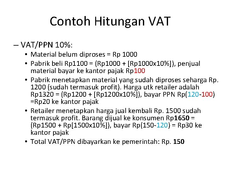 Contoh Hitungan VAT – VAT/PPN 10%: • Material belum diproses = Rp 1000 •