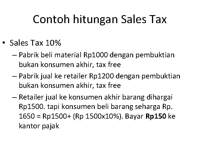 Contoh hitungan Sales Tax • Sales Tax 10% – Pabrik beli material Rp 1000