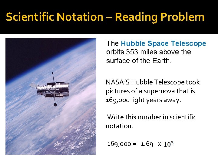 Scientific Notation – Reading Problem The Hubble Space Telescope orbits 353 miles above the Scientific Notation – Reading Problem The Hubble Space Telescope orbits 353 miles above the