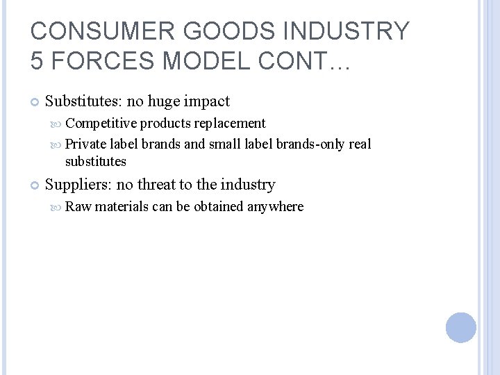 CONSUMER GOODS INDUSTRY 5 FORCES MODEL CONT… Substitutes: no huge impact Competitive products replacement