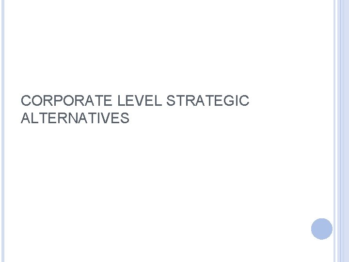 CORPORATE LEVEL STRATEGIC ALTERNATIVES 