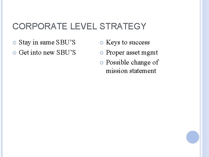 CORPORATE LEVEL STRATEGY Stay in same SBU’S Get into new SBU’S Keys to success