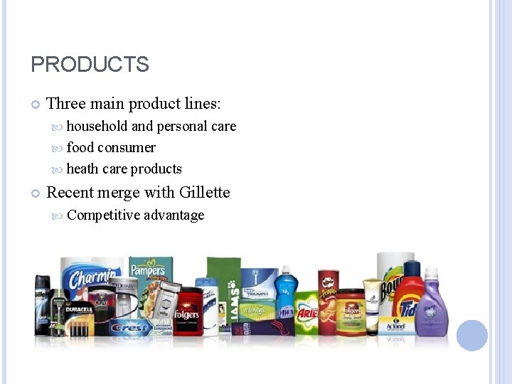 PRODUCTS Three main product lines: household and personal care food consumer heath care products