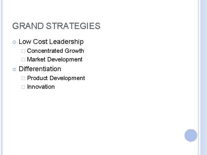 GRAND STRATEGIES Low Cost Leadership � Concentrated Growth � Market Development Differentiation � Product