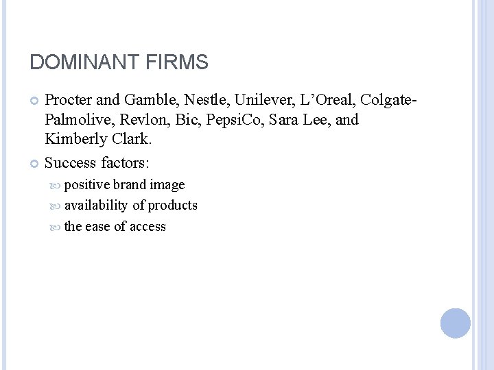 DOMINANT FIRMS Procter and Gamble, Nestle, Unilever, L’Oreal, Colgate. Palmolive, Revlon, Bic, Pepsi. Co,