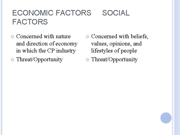 ECONOMIC FACTORS Concerned with nature and direction of economy in which the CP industry
