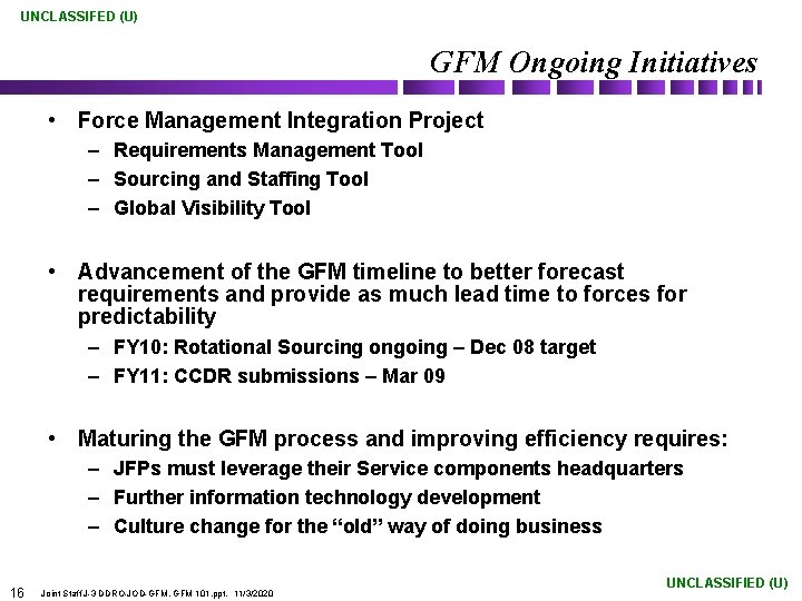 UNCLASSIFED (U) GFM Ongoing Initiatives • Force Management Integration Project – Requirements Management Tool